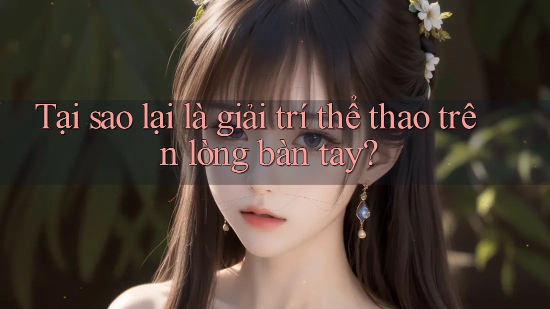 Tại sao lại là giải trí thể thao trên lòng bàn tay?