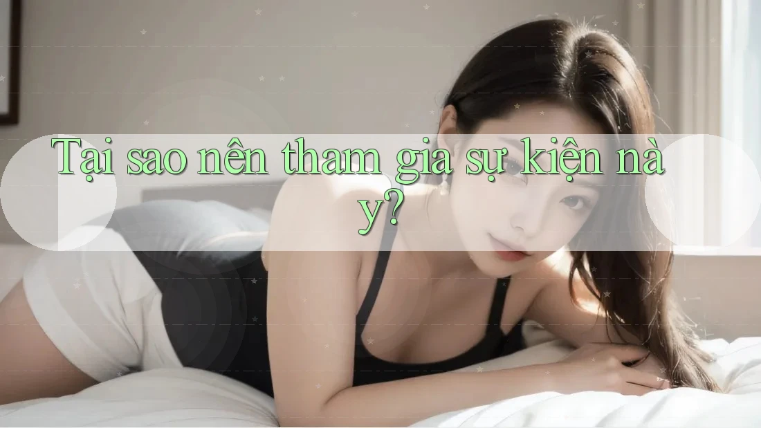 Tại sao nên tham gia sự kiện này? Tại sao nên tham gia sự kiện này?