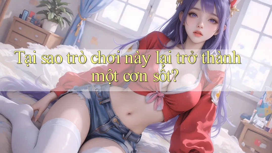 Tại sao trò chơi này lại trở thành một cơn sốt? Tại sao trò chơi này lại trở thành một cơn sốt?