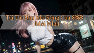 tải tải bản mở rộng của 888b mới nhất