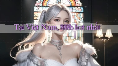 tại việt nam 888b hot nhất