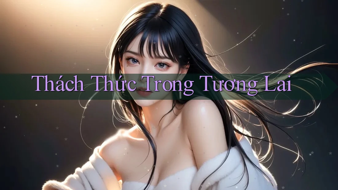 Thách Thức Trong Tương Lai Thách Thức Trong Tương Lai