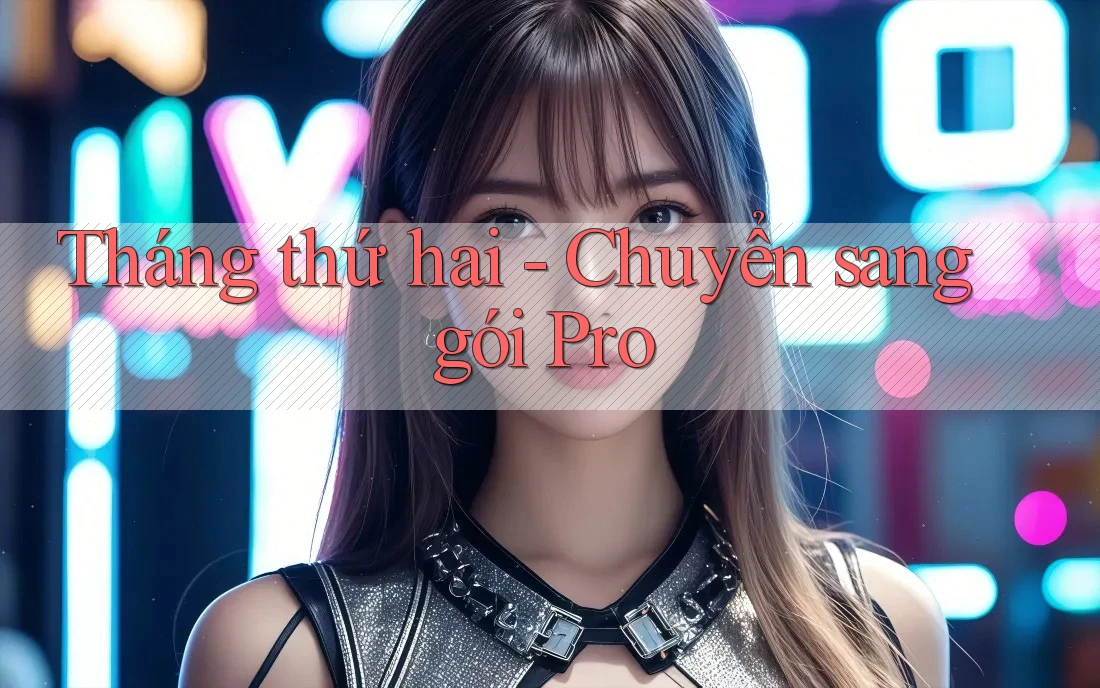 Tháng thứ hai - Chuyển sang gói Pro Tháng thứ hai - Chuyển sang gói Pro