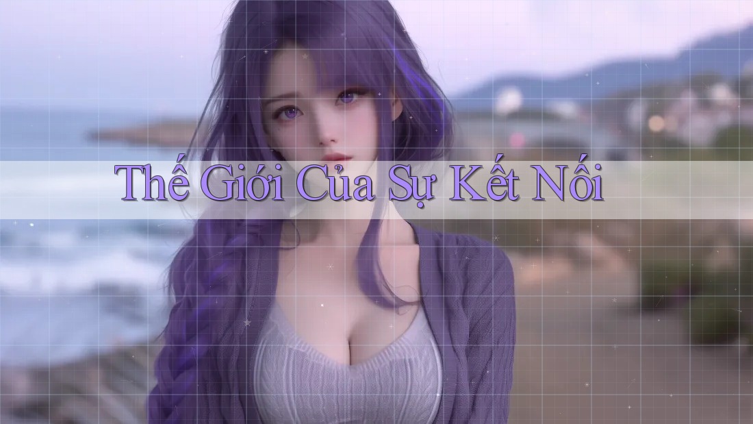 Thế Giới Của Sự Kết Nối Thế Giới Của Sự Kết Nối