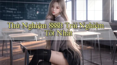 thử nghiệm 888b trải nghiệm tốt nhất
