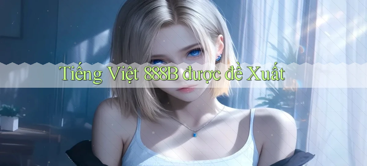 tiếng việt 888b được đề xuất