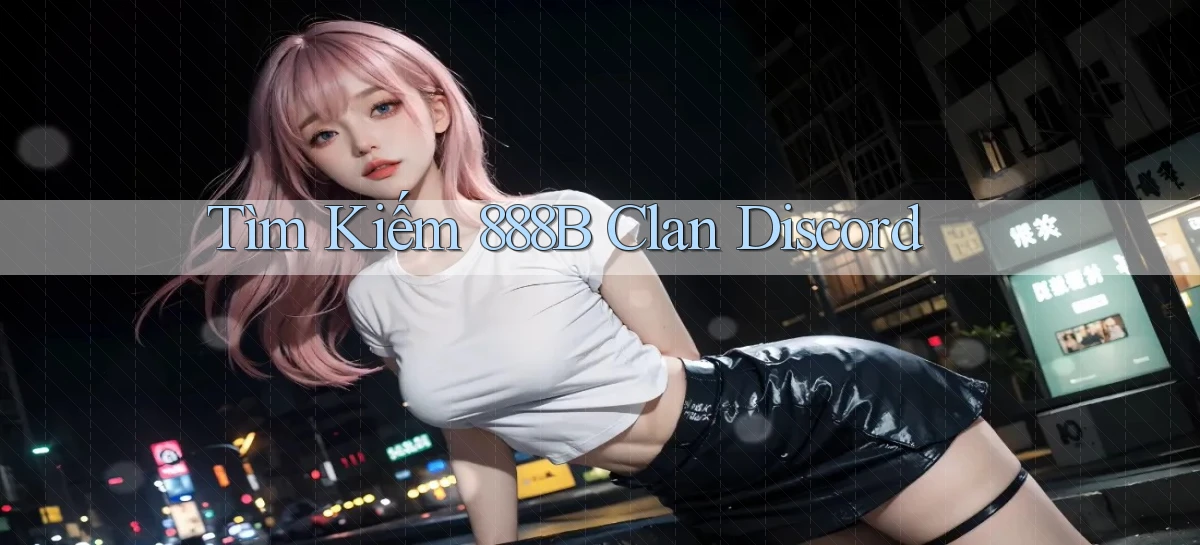 tìm kiếm 888b clan discord