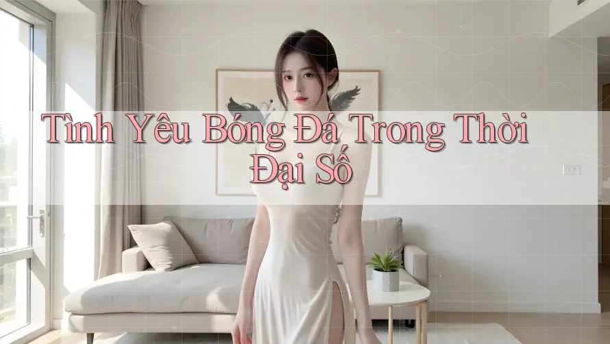 Tình Yêu Bóng Đá Trong Thời Đại Số Tình Yêu Bóng Đá Trong Thời Đại Số