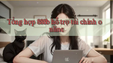tổng hợp 888b hỗ trợ tài chính online