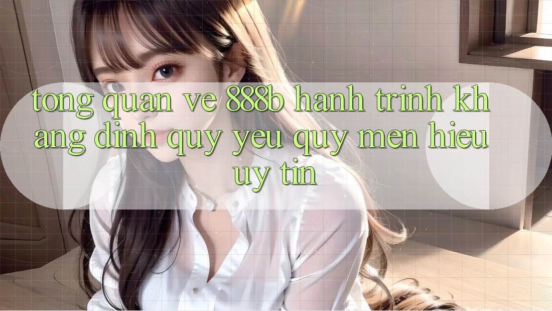 Tổng quan về 888b - Hành trình khẳng định quý yêu quý mến hiệu uy tín Tổng quan về 888b - Hành trình khẳng định quý yêu quý mến hiệu uy tín