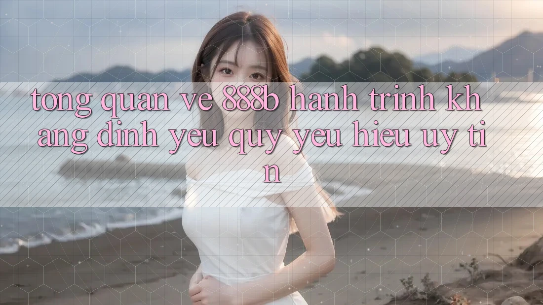 Tổng quan về 888b - Hành trình khẳng định yêu quý yêu hiệu uy tín Tổng quan về 888b - Hành trình khẳng định yêu quý yêu hiệu uy tín