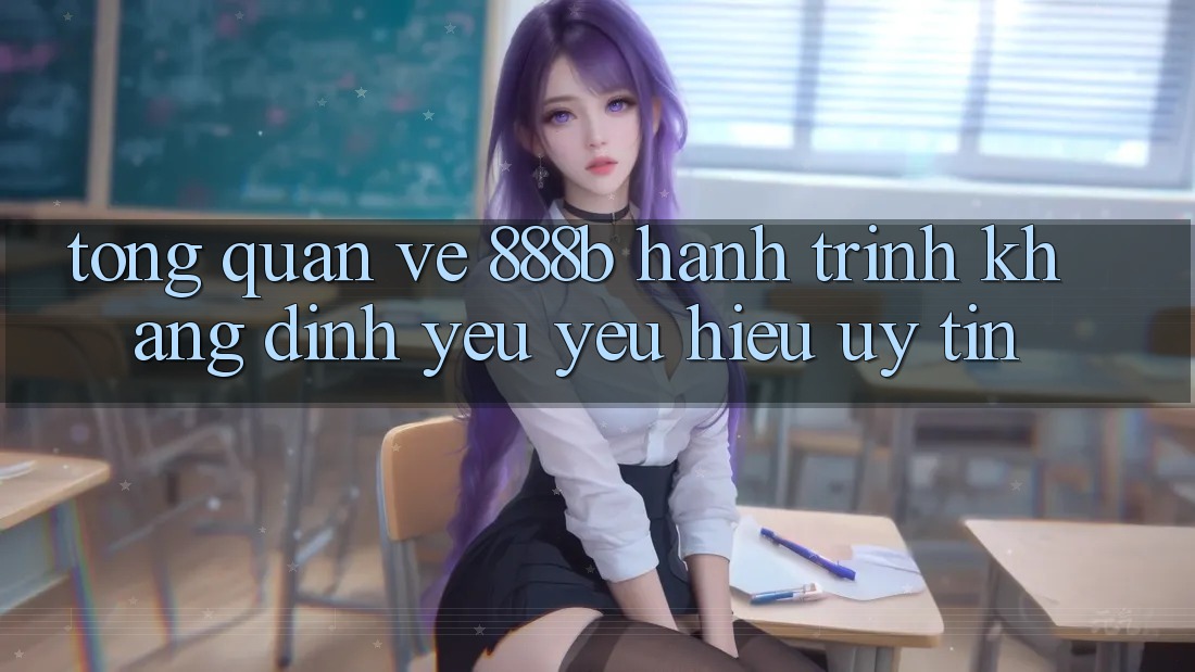 Tổng quan về 888b - Hành trình khẳng định yêu yêu hiệu uy tín Tổng quan về 888b - Hành trình khẳng định yêu yêu hiệu uy tín