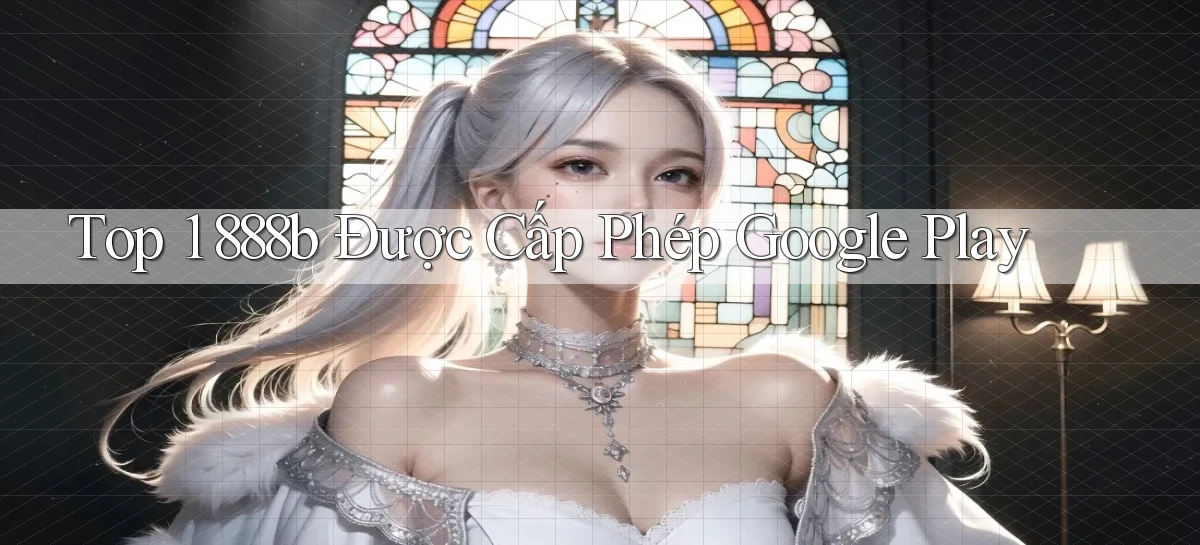 top 1 888b được cấp phép google play