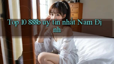 top 10 888b uy tín nhất Nam Định