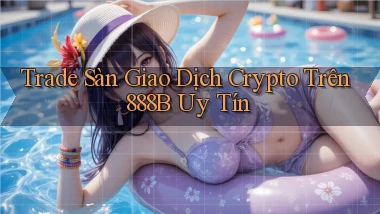 trade sàn giao dịch crypto trên 888b uy tín