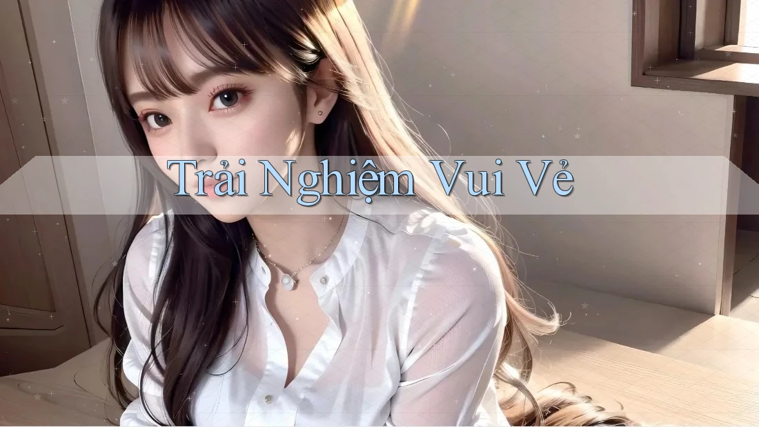 Trải Nghiệm Vui Vẻ Trải Nghiệm Vui Vẻ