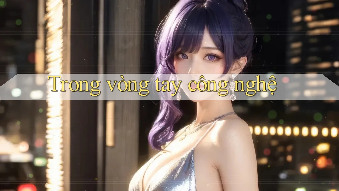 Trong vòng tay công nghệ Trong vòng tay công nghệ