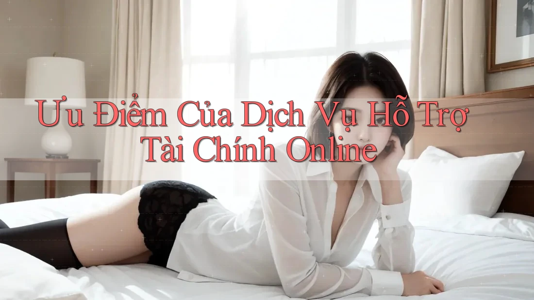 Ưu Điểm Của Dịch Vụ Hỗ Trợ Tài Chính Online Ưu Điểm Của Dịch Vụ Hỗ Trợ Tài Chính Online