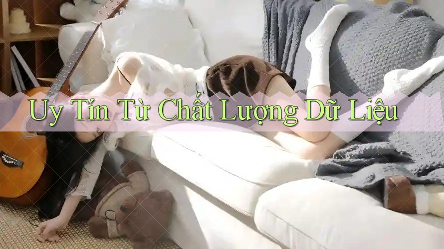 Uy Tín Từ Chất Lượng Dữ Liệu Uy Tín Từ Chất Lượng Dữ Liệu