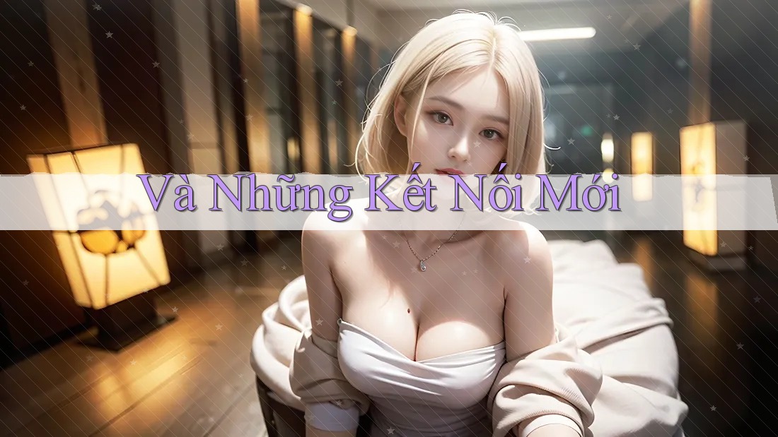 Và Những Kết Nối Mới Và Những Kết Nối Mới