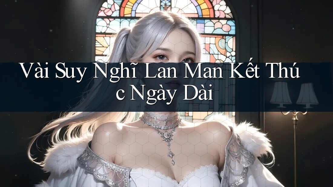 Vài Suy Nghĩ Lan Man Kết Thúc Ngày Dài