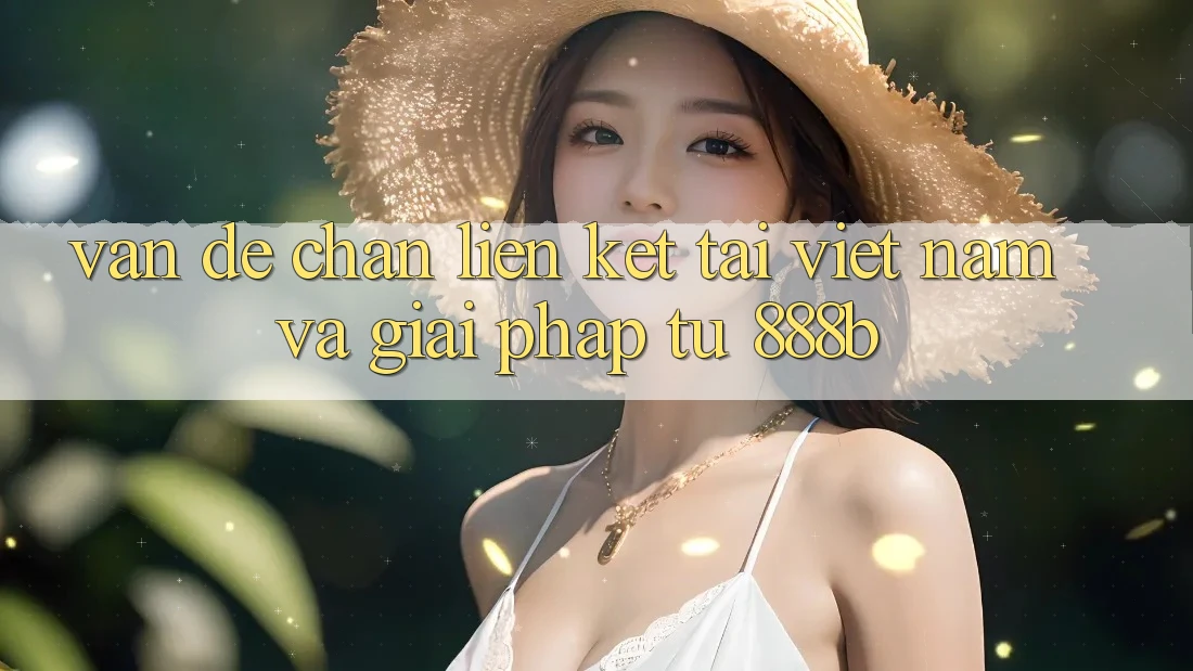Vấn đề chặn liên kết tại Việt Nam và giải pháp từ 888b Vấn đề chặn liên kết tại Việt Nam và giải pháp từ 888b