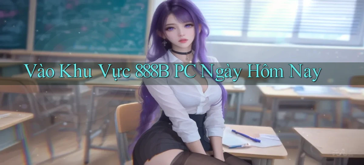 vào khu vực 888b pc ngày hôm nay