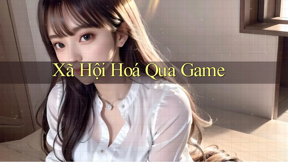 Xã Hội Hoá Qua Game Xã Hội Hoá Qua Game