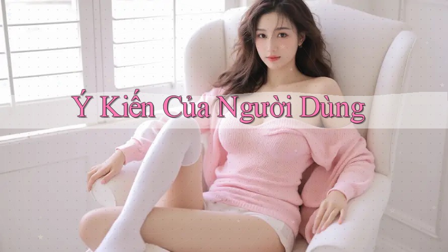 Ý Kiến Của Người Dùng Ý Kiến Của Người Dùng